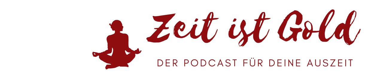 ZEIT IST GOLD - Der Podcast für deine Auszeit