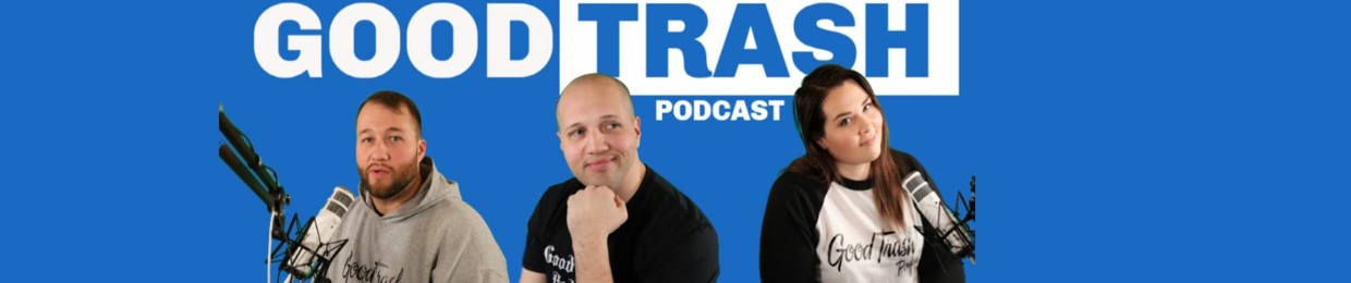 Good Trash Podcast