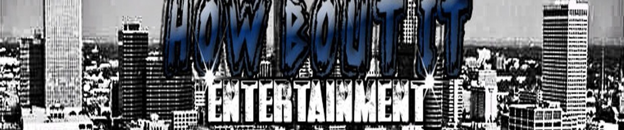 ''HOW BOUT IT'' ENTERTAINMENT