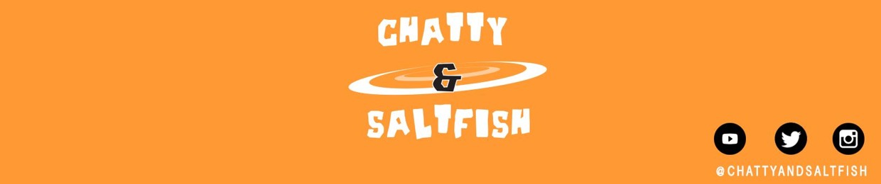 Chatty and Saltfish