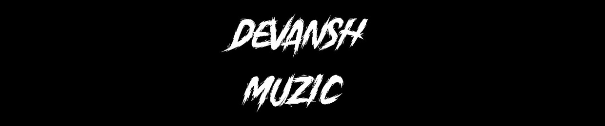 DEVANSH MUSIC !!