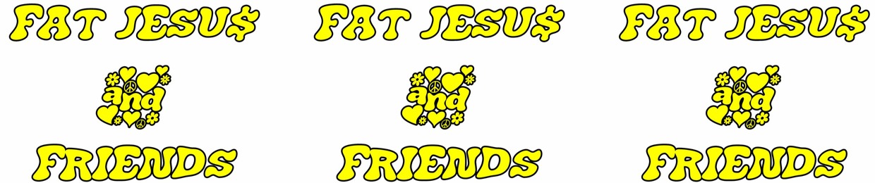 Fat Jesu$ & Friends