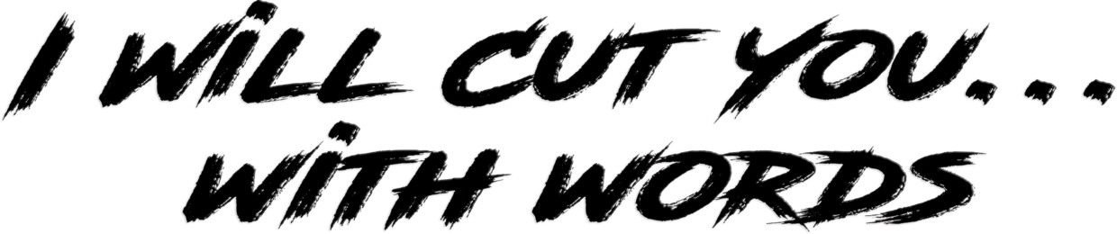 I Will Cut You With Words