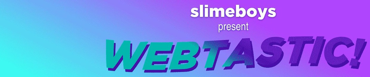 Slimeboys present: WEBTASTIC!