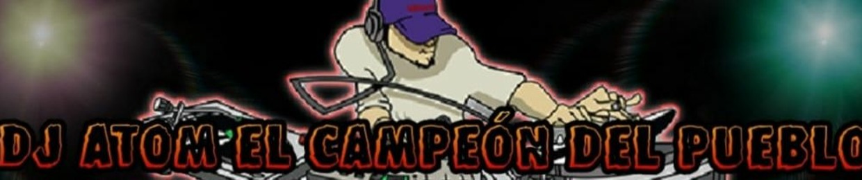 DJ ATOM EL CAMPEÓN DEL PUEBLO