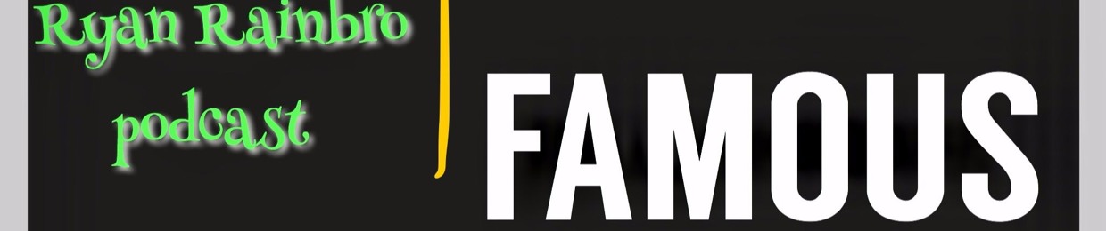 tha Ryan Rainbro podcast l VERY FAMOUS