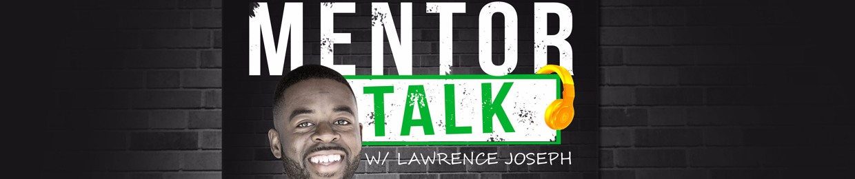 Mentor Talk Podcast w/ Lawrence Joseph