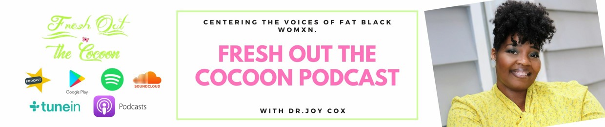 Fresh Out the Cocoon Podcast