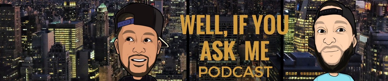 Well, If You Ask Me Podcast