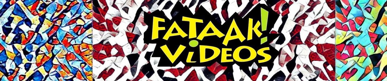 Fataak! Videos