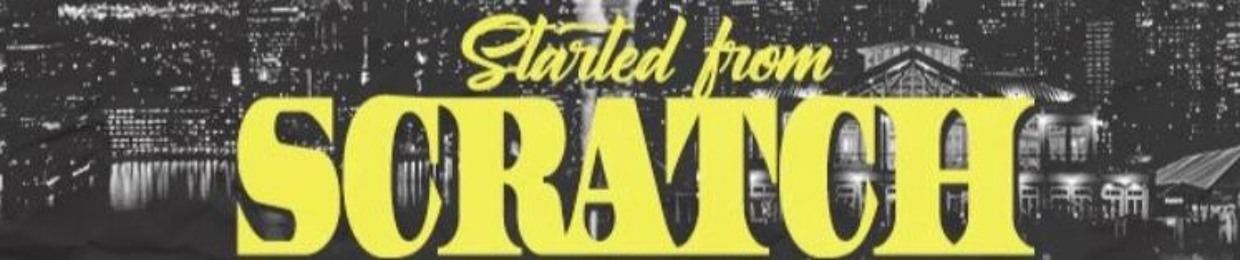 Started From Scratch