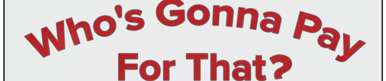 Who's Gonna Pay For That?