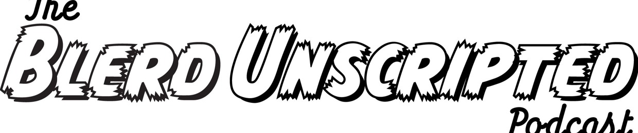 Blerd Unscripted