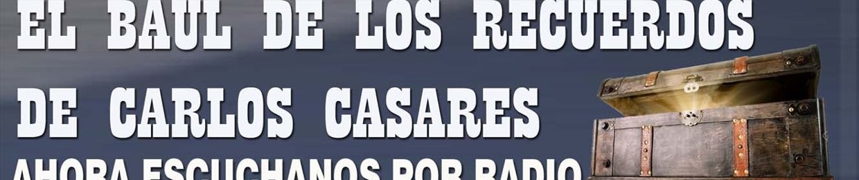 Baul de los Recuerdos de Carlos Casares Radio