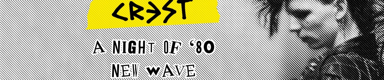 CREST - A New Wave 80's night