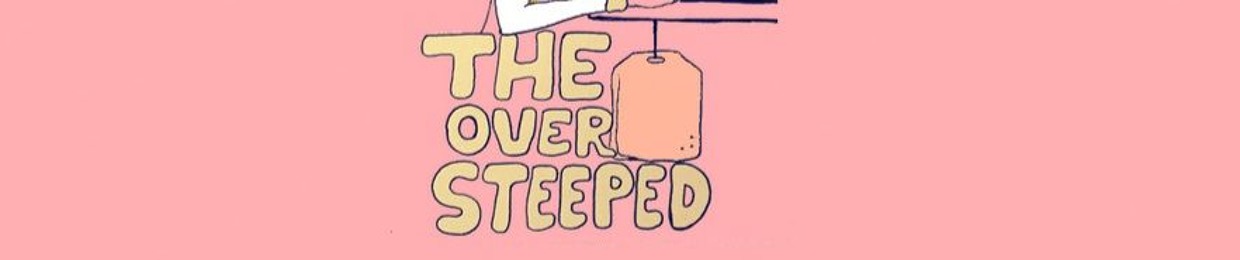 The Oversteeped Teabag