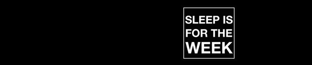 SLEEP is for the WEEK