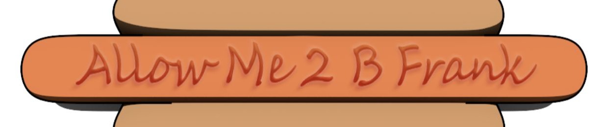 Allow Me 2 Be Frank