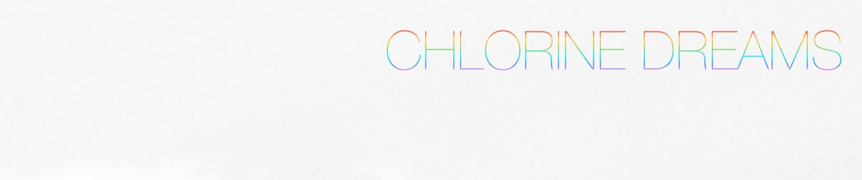 Chlorine Dreams