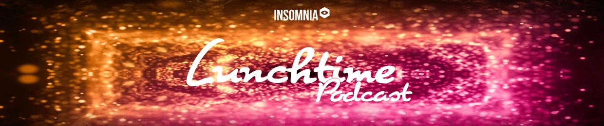 Insomnia Lunchtime Podcast