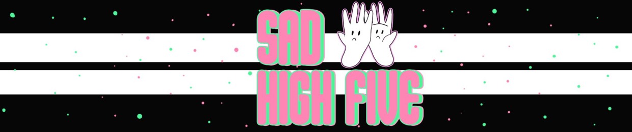 Sad High Five show