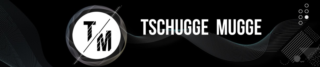 TSCHUGGE MUGGE