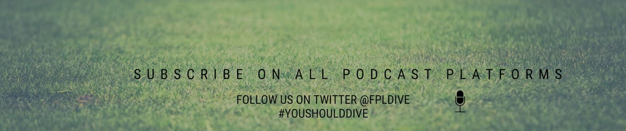 The Art of The Dive - FPL Podcast