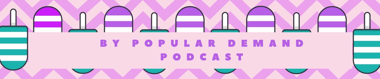 By Popular Demand Podcast