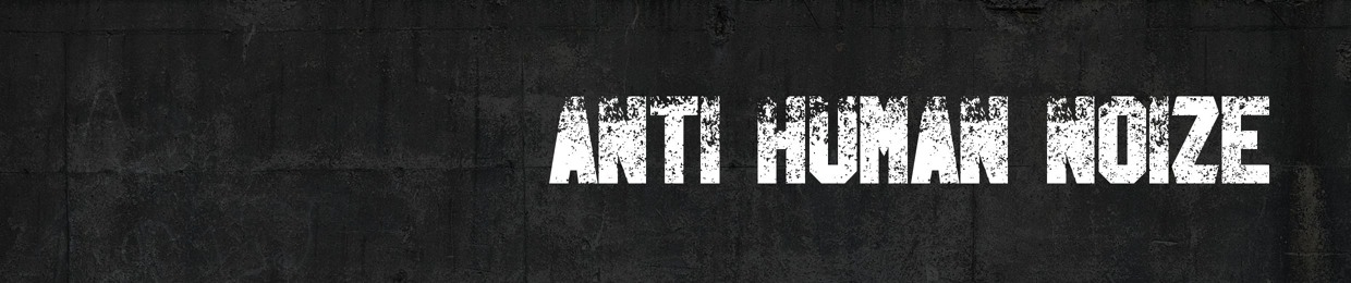 AntiHumanNoiZe