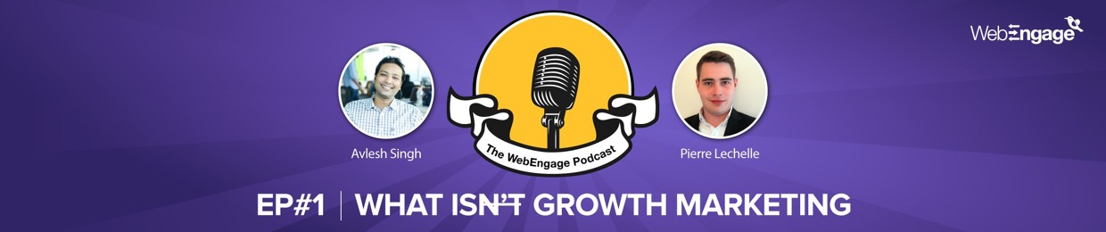 The WebEngage Podcast