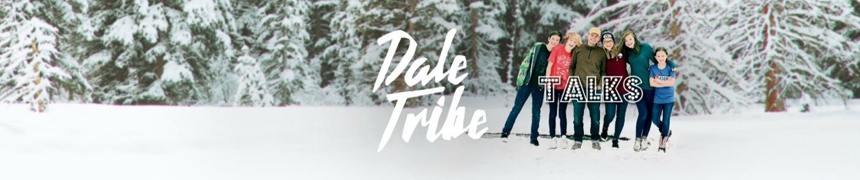 Dale Tribe Talks