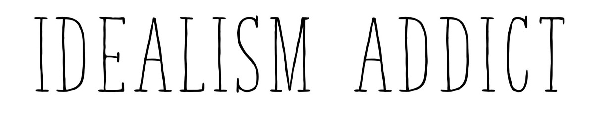 Idealism Addict