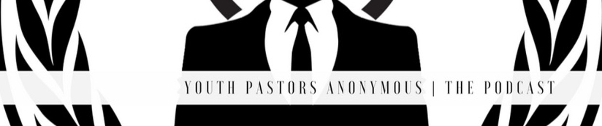 Youth Pastors Anonymous: A Youth Ministry Podcast
