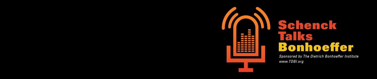 Schenck Talks Bonhoeffer Podcast