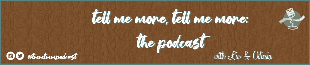 Tell Me More, Tell Me More: The Podcast
