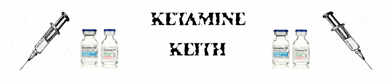 KETAMINE KEITH