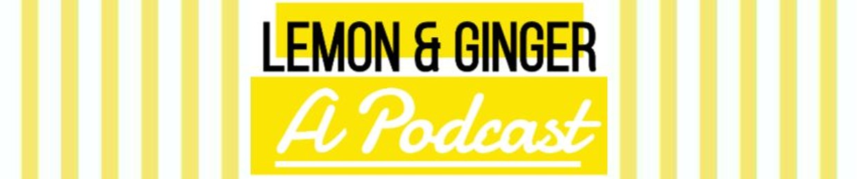 Lemon & Ginger Podcast