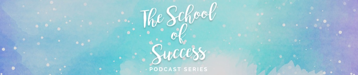 The School of Success Podcast Series