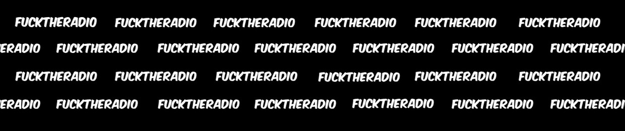 💕FUCKTHERADIO💕