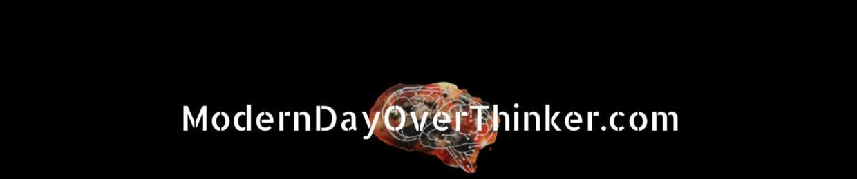 Modern Day Overthinker