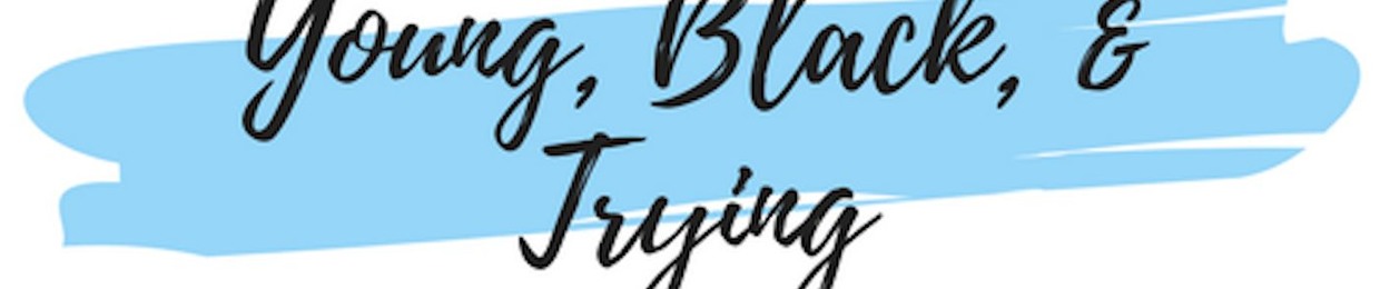 Young, Black, and Trying Podcast
