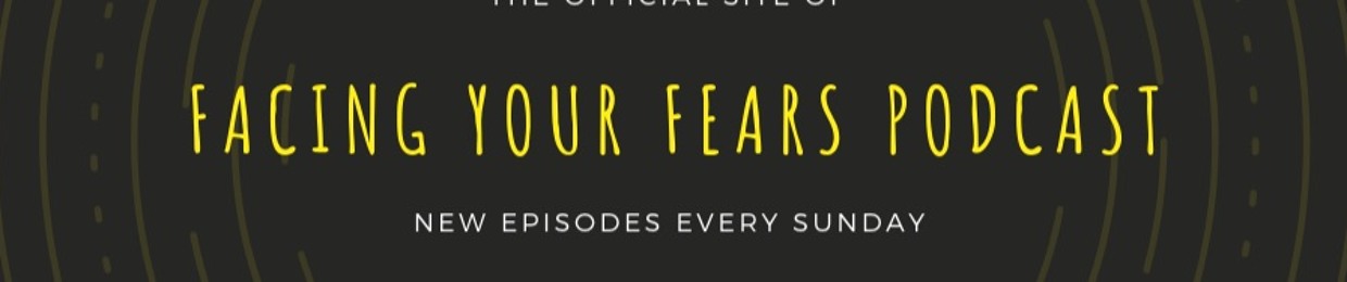Facing Your Fears Podcast