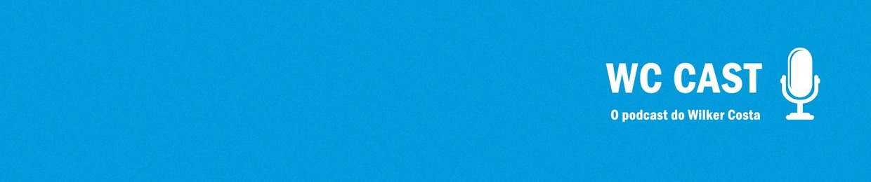 WC Cast - O Podcast do Wilker Costa