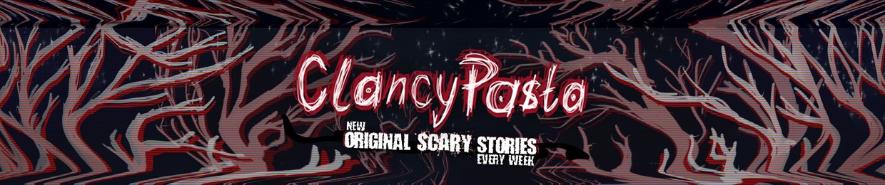 ClancyPasta: Original Scary Stories