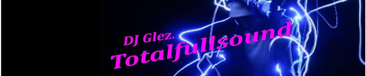 DJ Glez Totalfullsound💫
