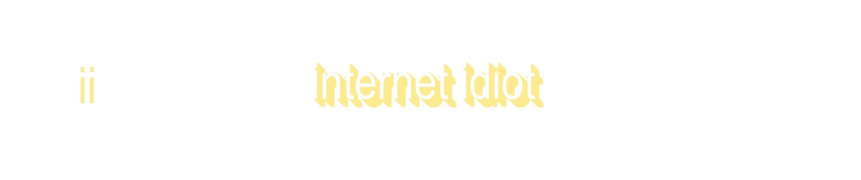 internet idiot