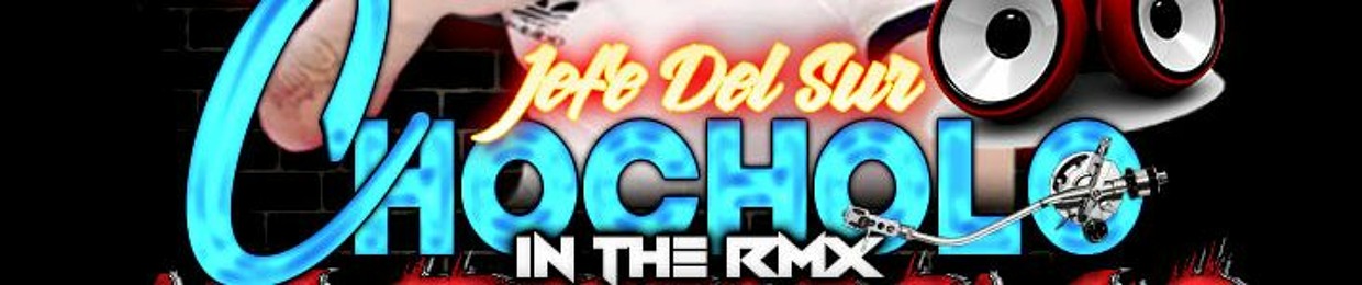 ¡¡Chocholo In The RmX!!El Jeffe Del Sur.
