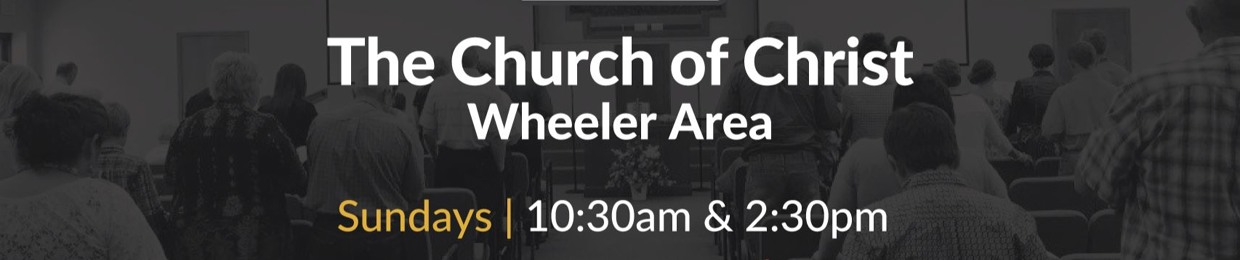 The Church of Christ Wheeler Area