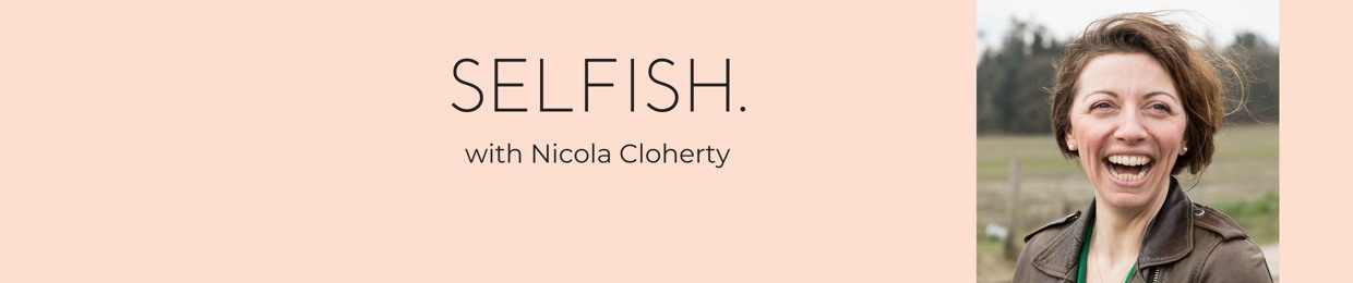 SELFISH. with Nicola Cloherty