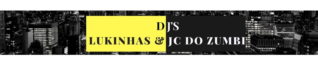 DJ's LUKINHAS & JC DO ZUMBI 🎶